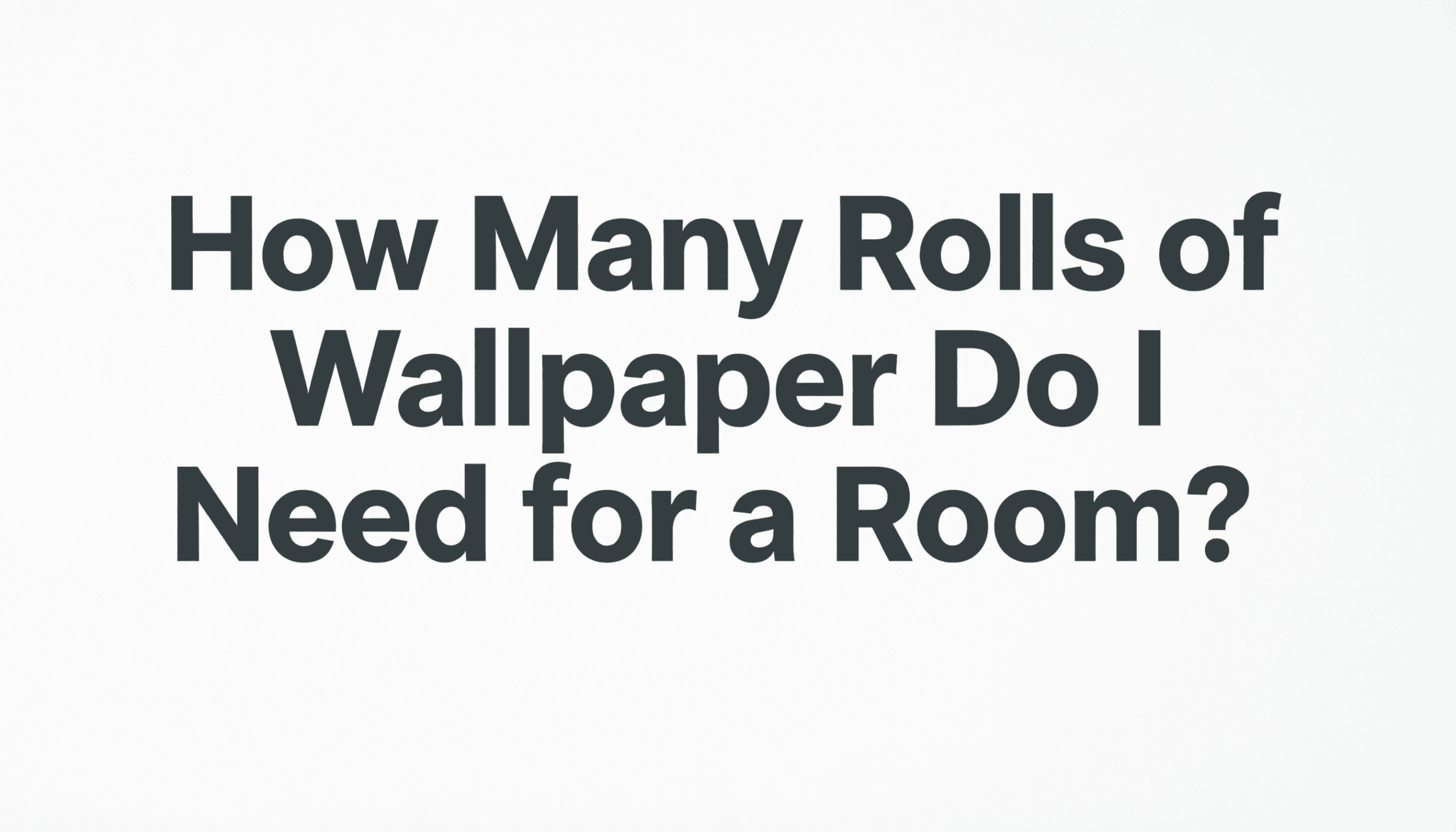 How Many Rolls of Wallpaper Do I Need for a Room